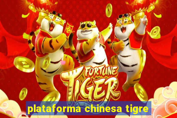 plataforma chinesa tigre